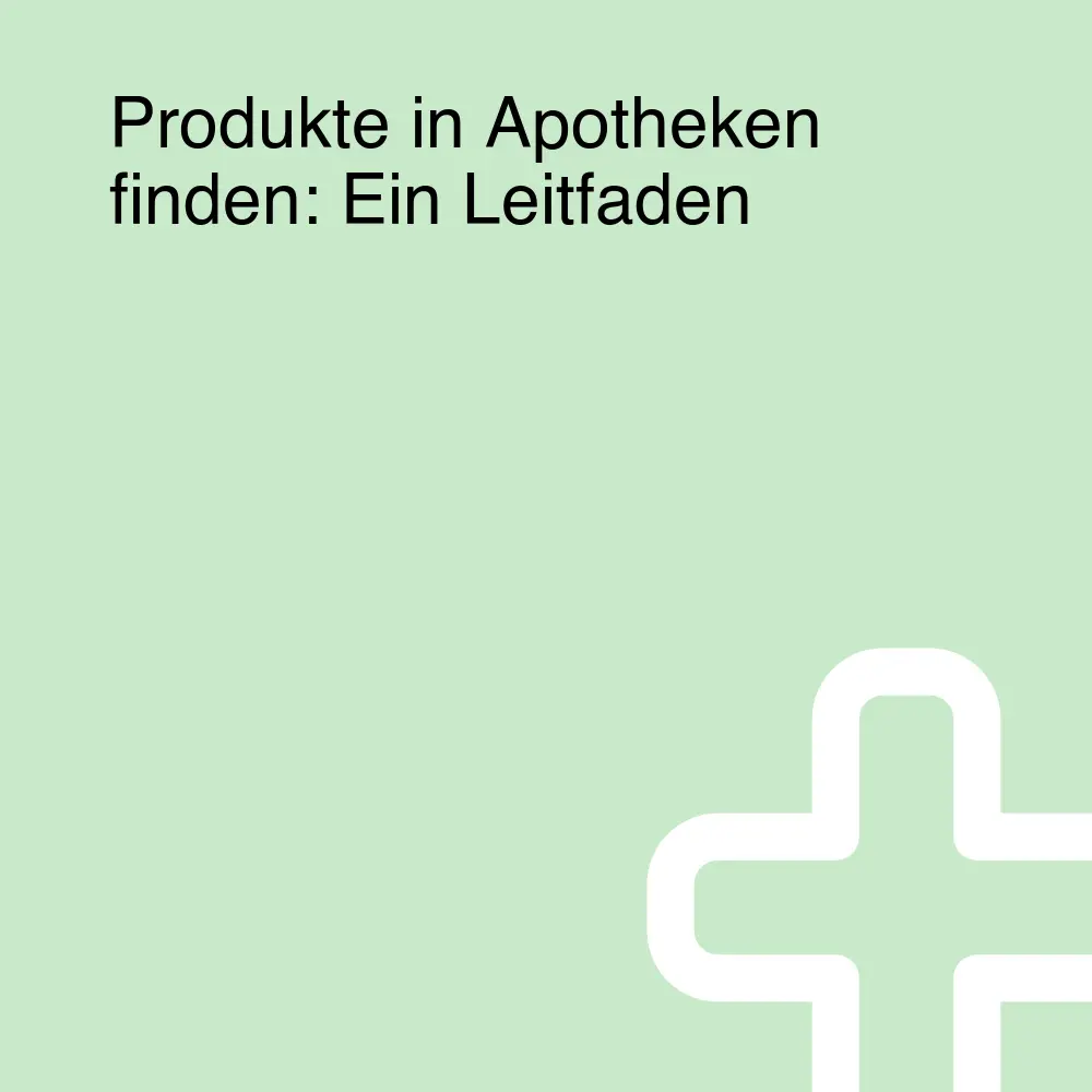 Produkte in Apotheken finden: Ein Leitfaden