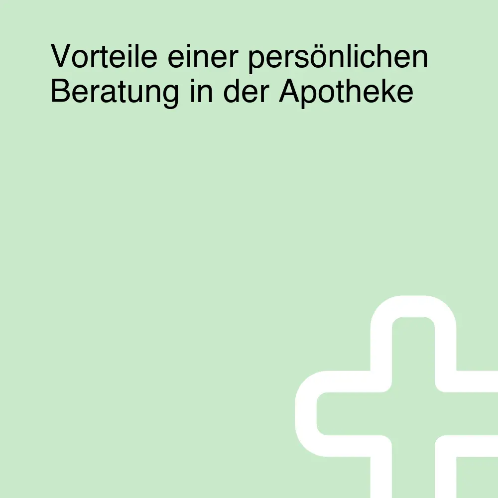 Vorteile einer persönlichen Beratung in der Apotheke