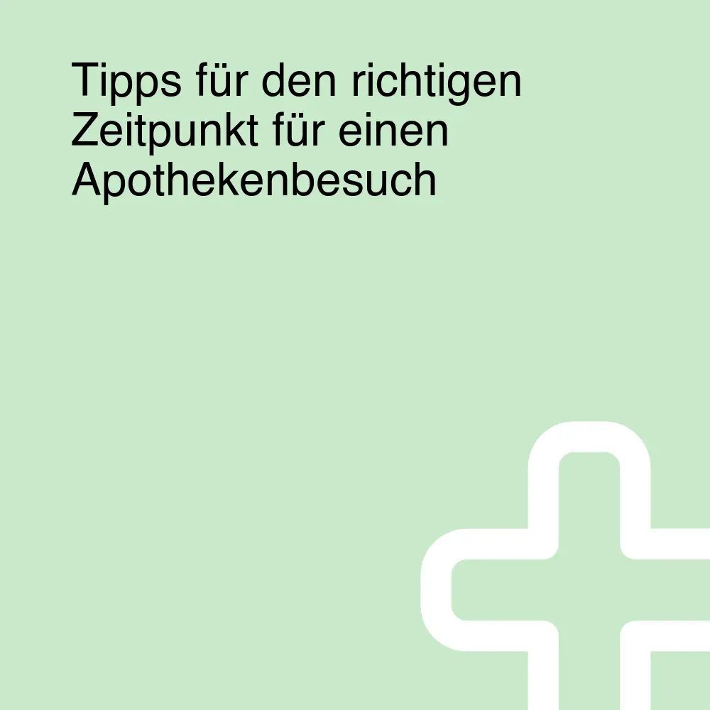 Tipps für den richtigen Zeitpunkt für einen Apothekenbesuch