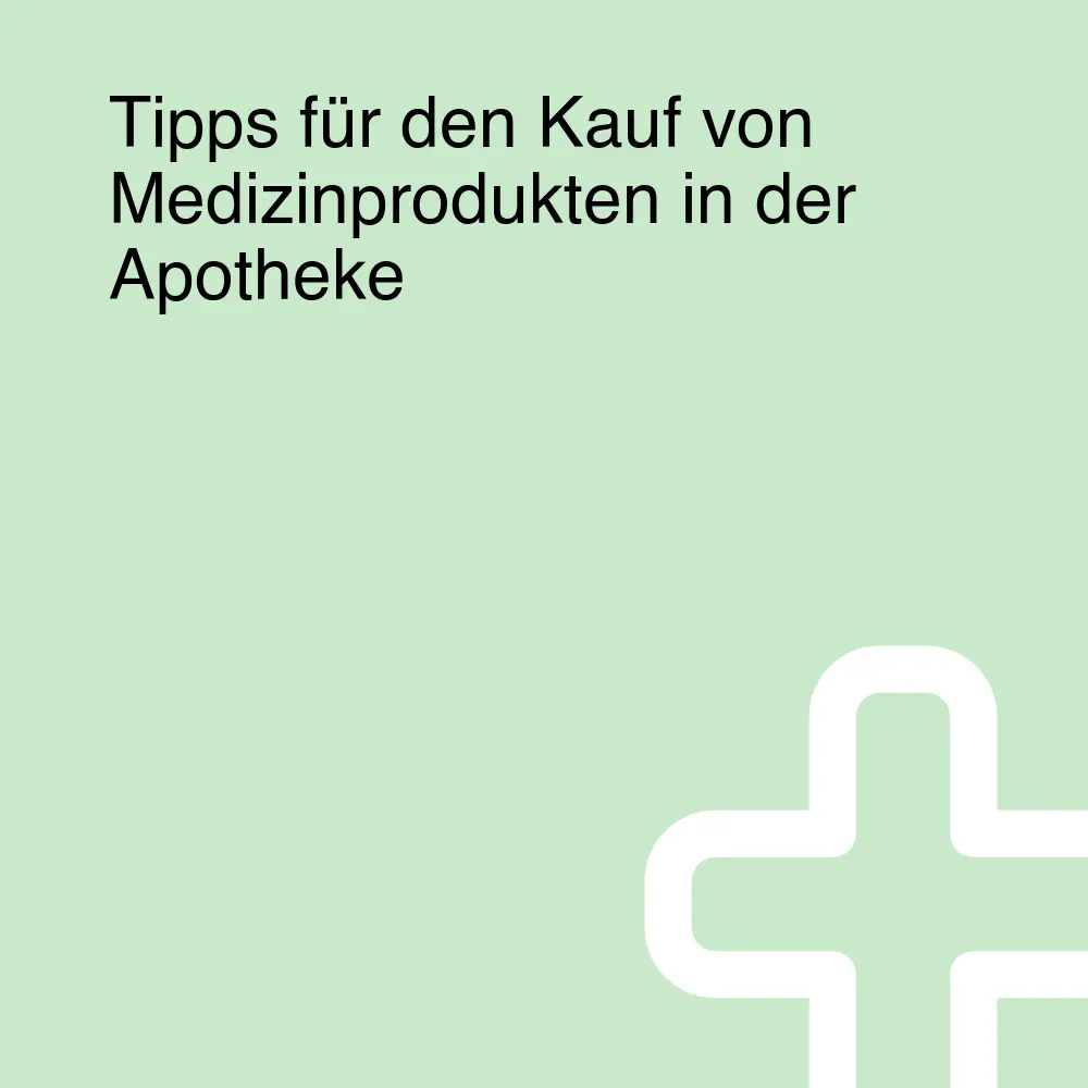 Tipps für den Kauf von Medizinprodukten in der Apotheke