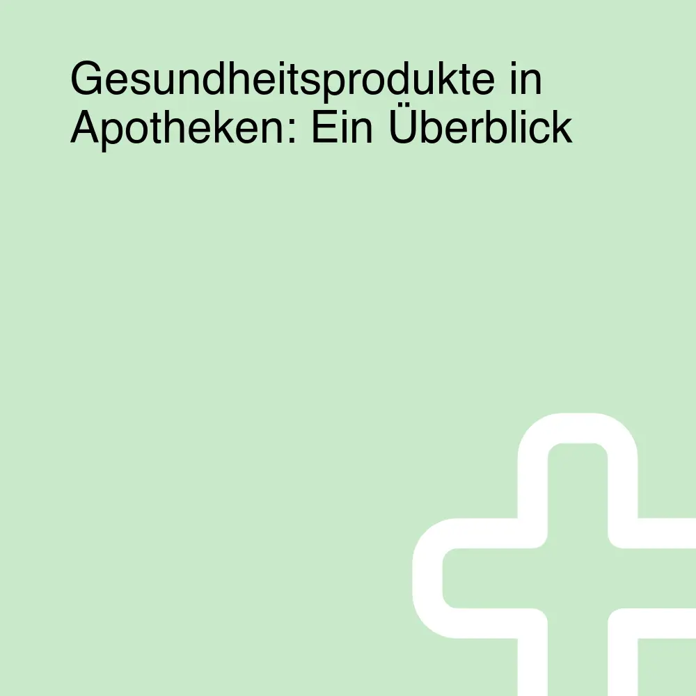 Gesundheitsprodukte in Apotheken: Ein Überblick