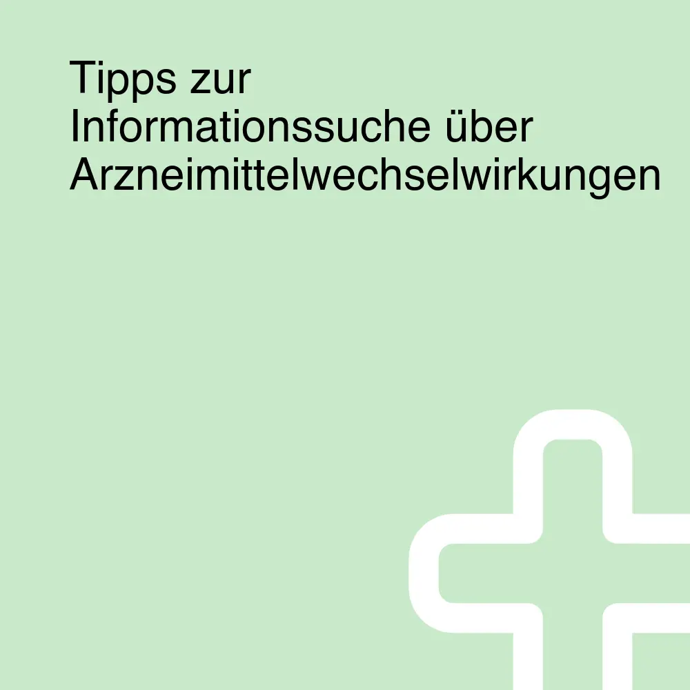 Tipps zur Informationssuche über Arzneimittelwechselwirkungen