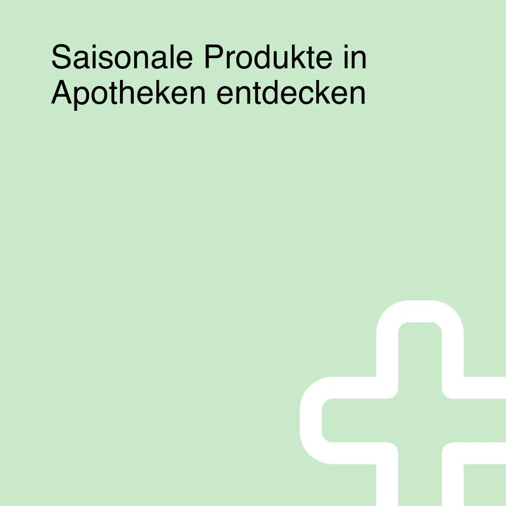 Saisonale Produkte in Apotheken entdecken