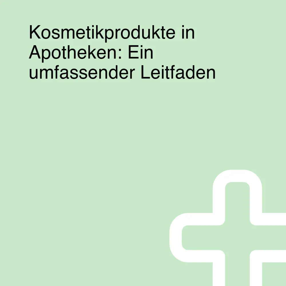 Kosmetikprodukte in Apotheken: Ein umfassender Leitfaden