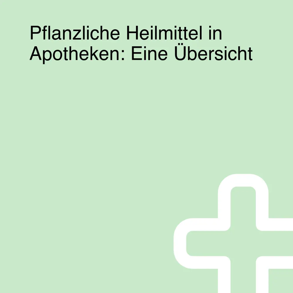 Pflanzliche Heilmittel in Apotheken: Eine Übersicht