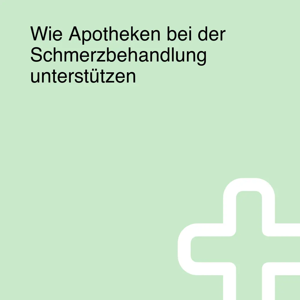 Wie Apotheken bei der Schmerzbehandlung unterstützen