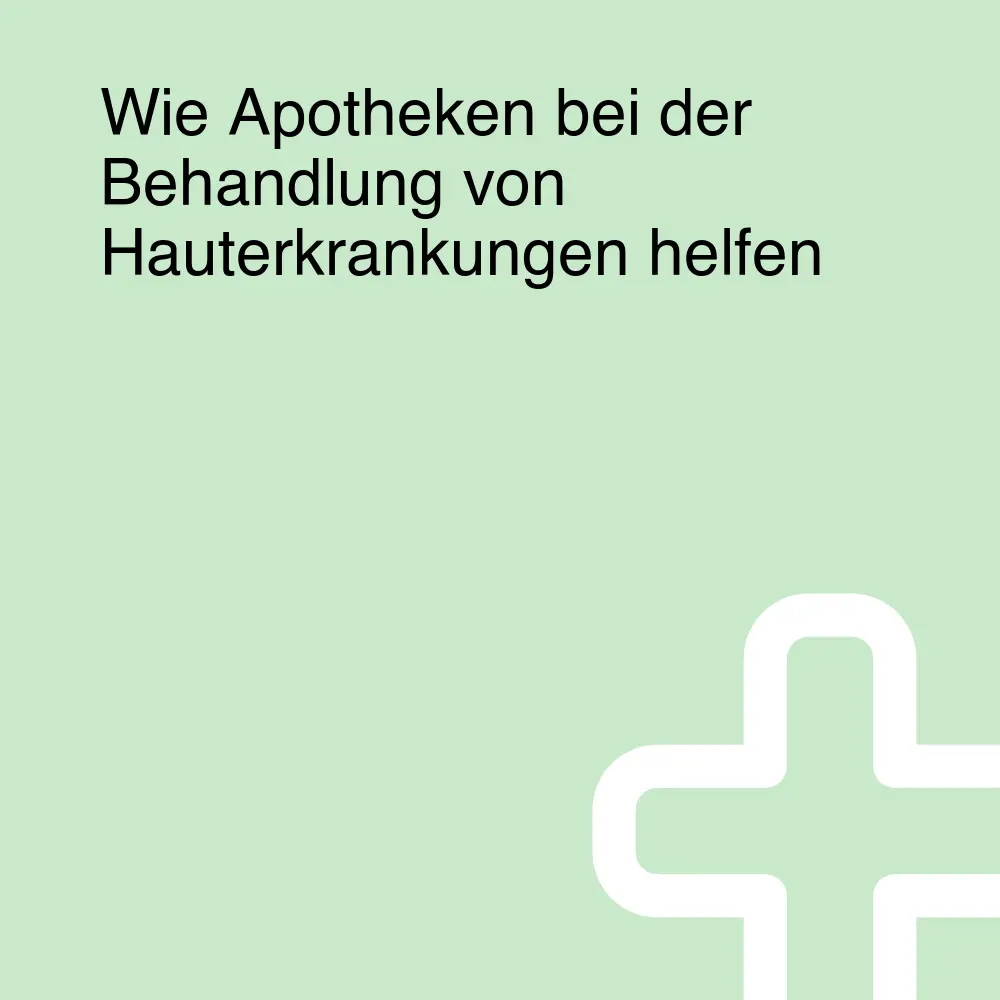 Wie Apotheken bei der Behandlung von Hauterkrankungen helfen