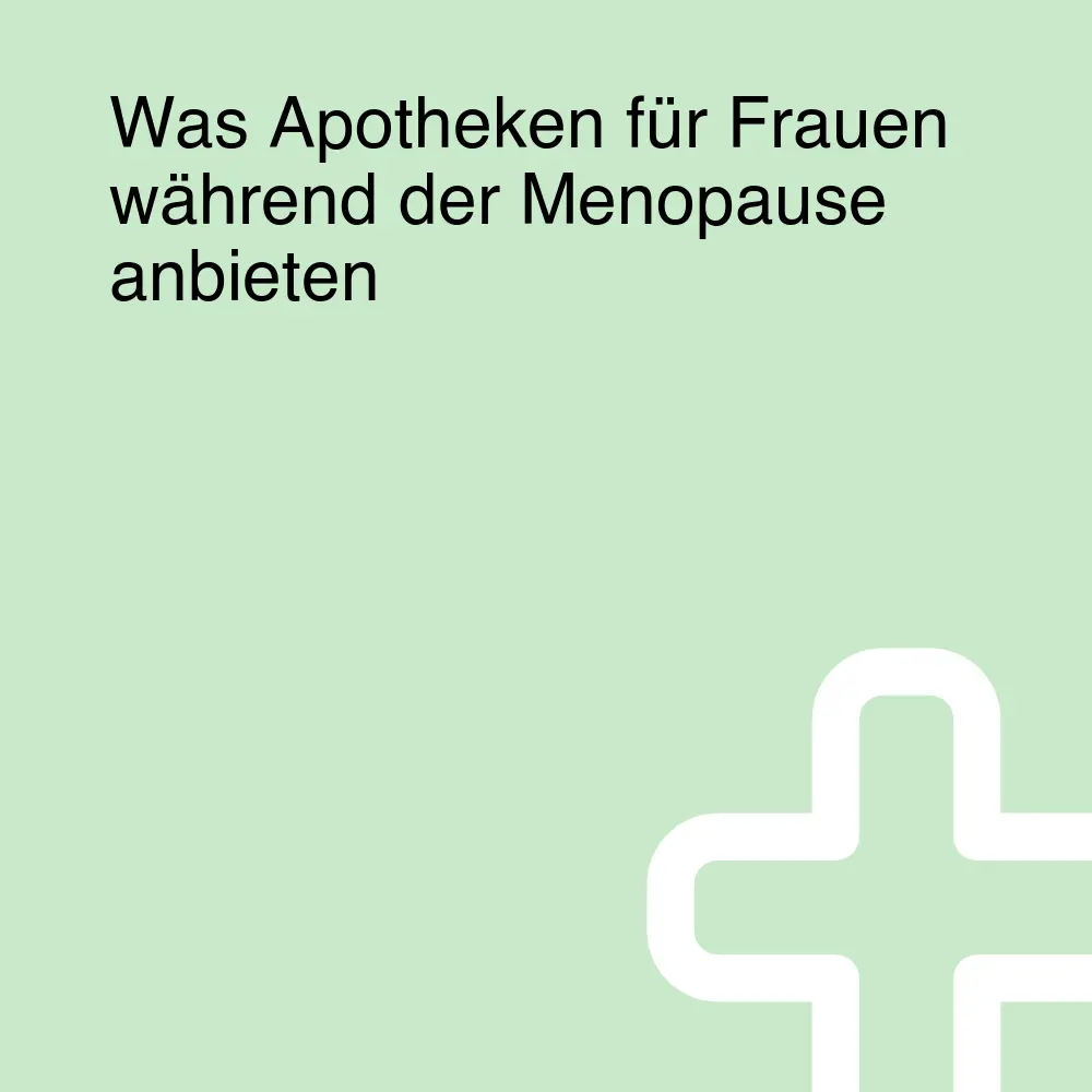 Was Apotheken für Frauen während der Menopause anbieten