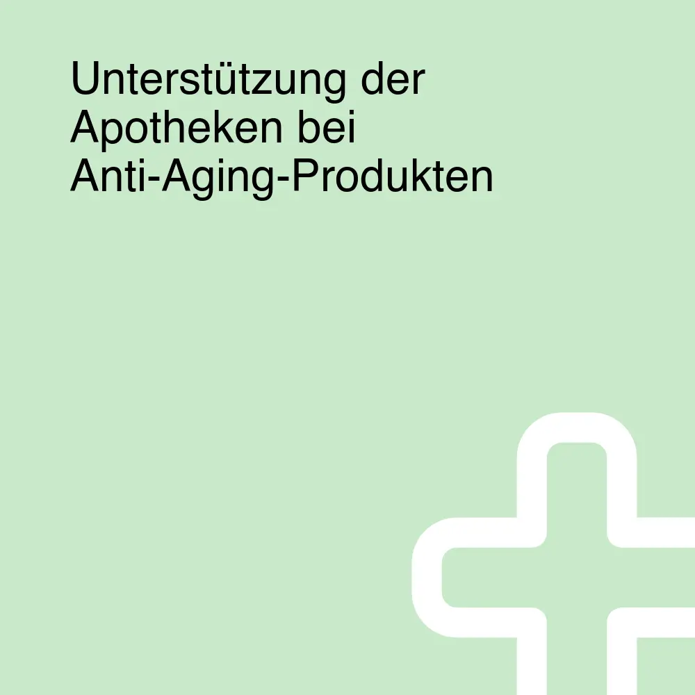 Unterstützung der Apotheken bei Anti-Aging-Produkten