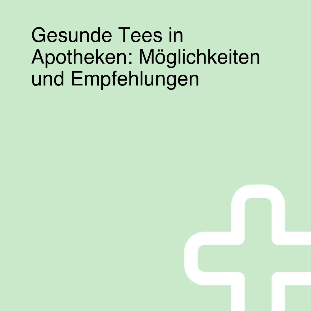 Gesunde Tees in Apotheken: Möglichkeiten und Empfehlungen