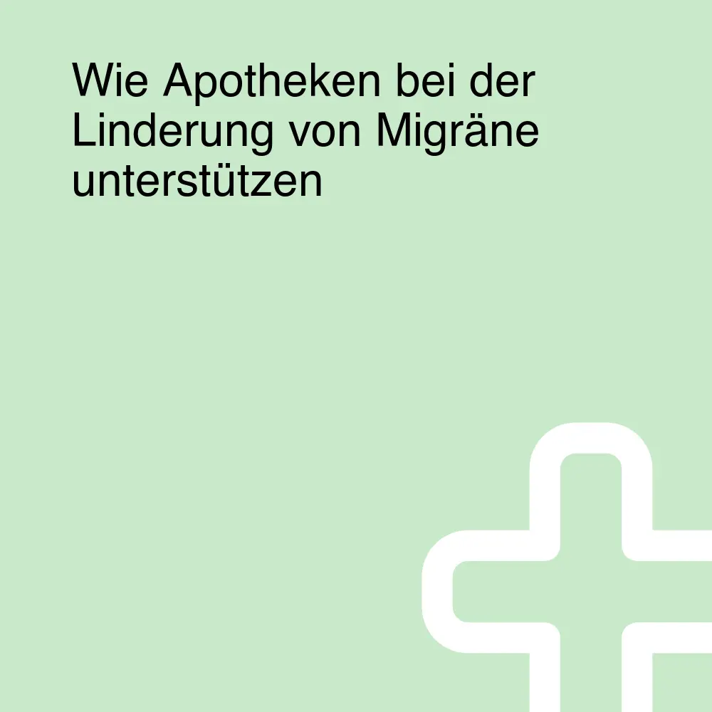 Wie Apotheken bei der Linderung von Migräne unterstützen