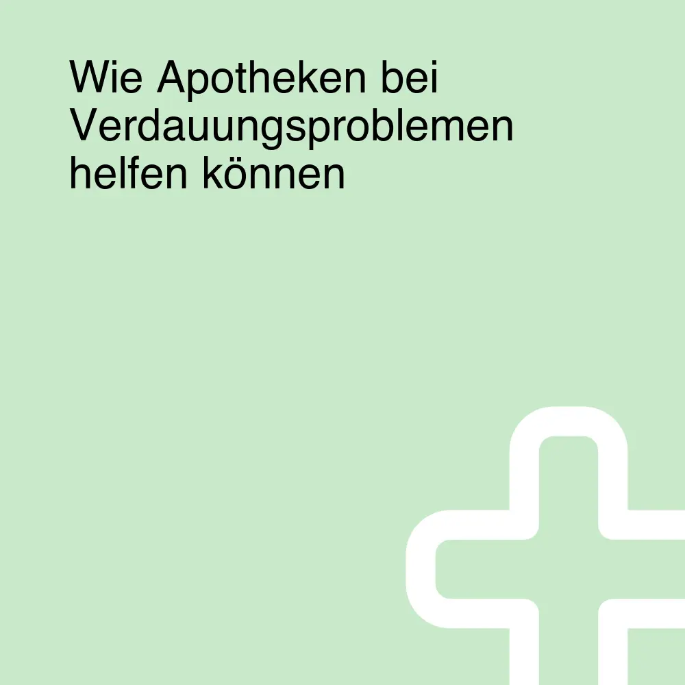 Wie Apotheken bei Verdauungsproblemen helfen können