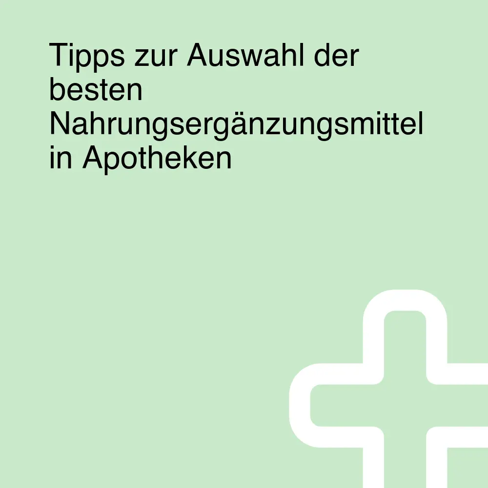 Tipps zur Auswahl der besten Nahrungsergänzungsmittel in Apotheken