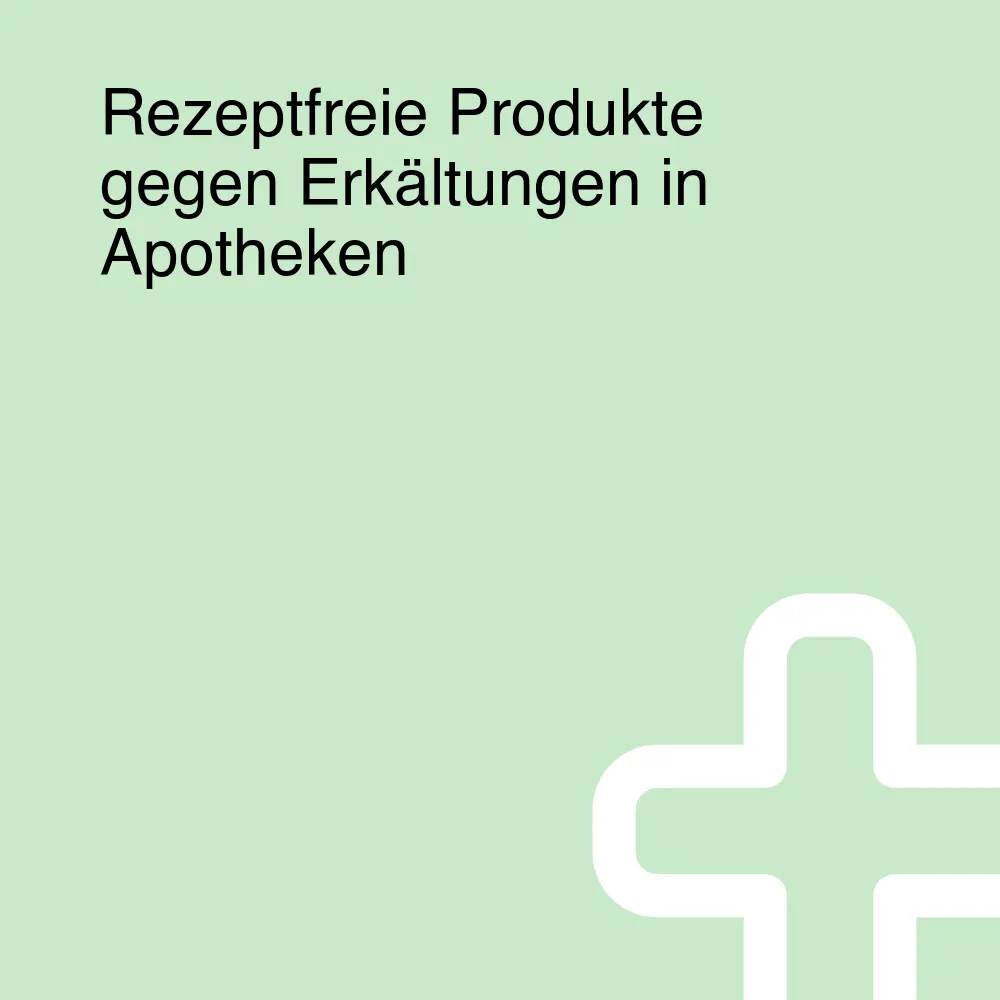 Rezeptfreie Produkte gegen Erkältungen in Apotheken