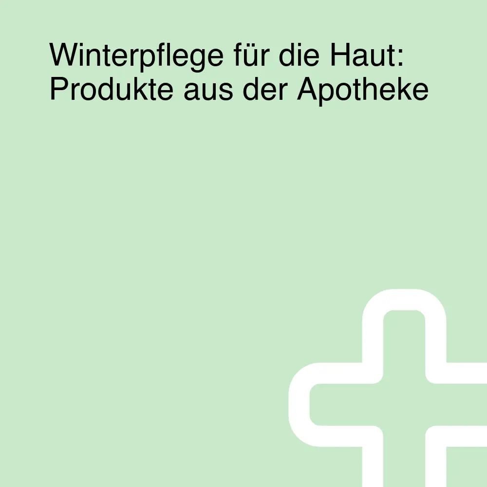 Winterpflege für die Haut: Produkte aus der Apotheke