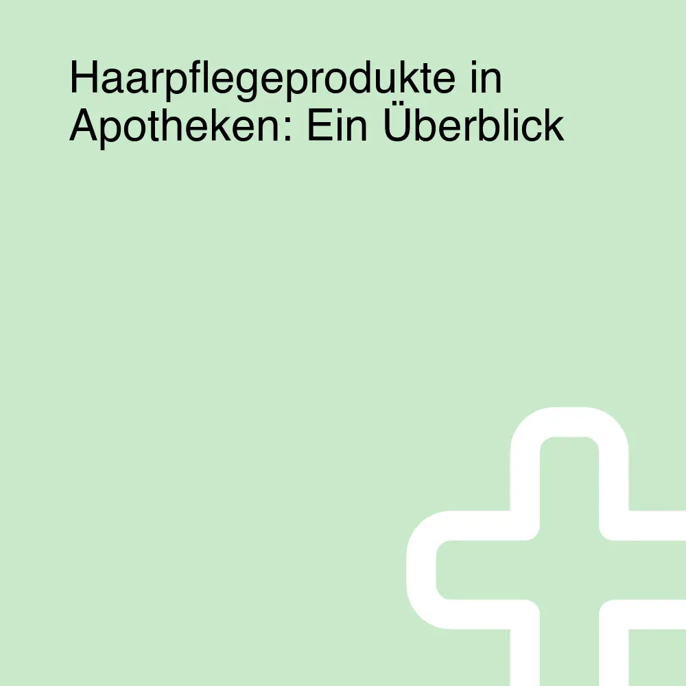 Haarpflegeprodukte in Apotheken: Ein Überblick