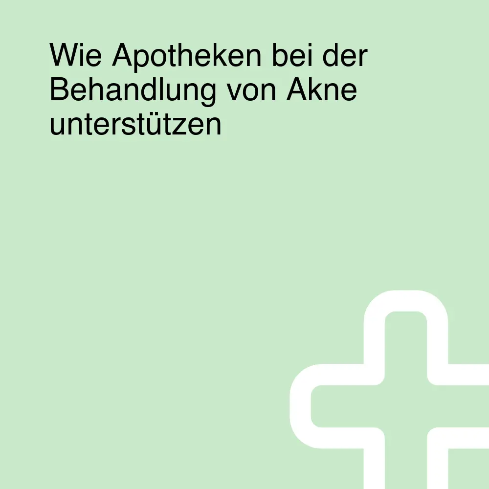 Wie Apotheken bei der Behandlung von Akne unterstützen