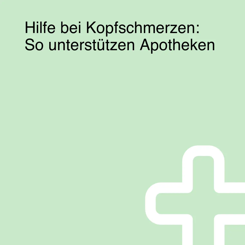 Hilfe bei Kopfschmerzen: So unterstützen Apotheken