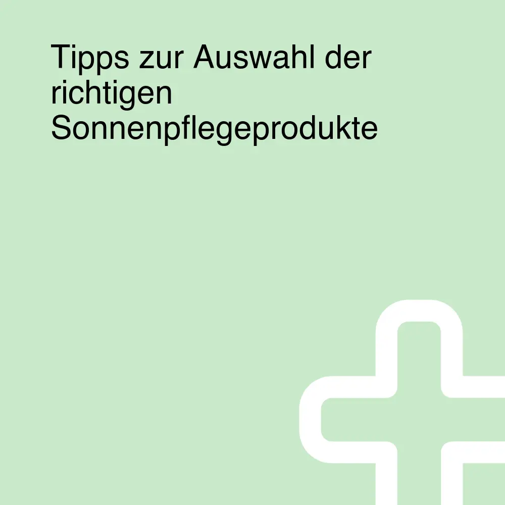 Tipps zur Auswahl der richtigen Sonnenpflegeprodukte