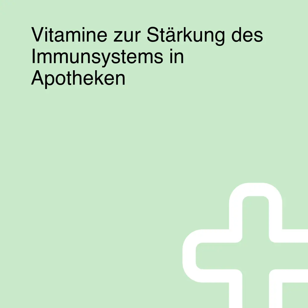 Vitamine zur Stärkung des Immunsystems in Apotheken