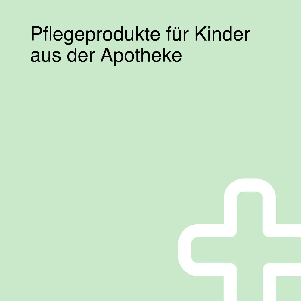 Pflegeprodukte für Kinder aus der Apotheke