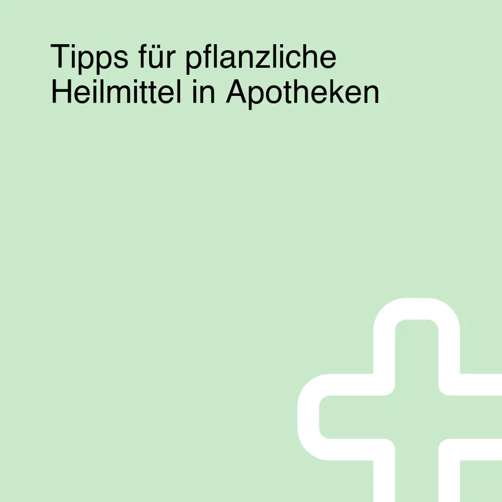 Tipps für pflanzliche Heilmittel in Apotheken