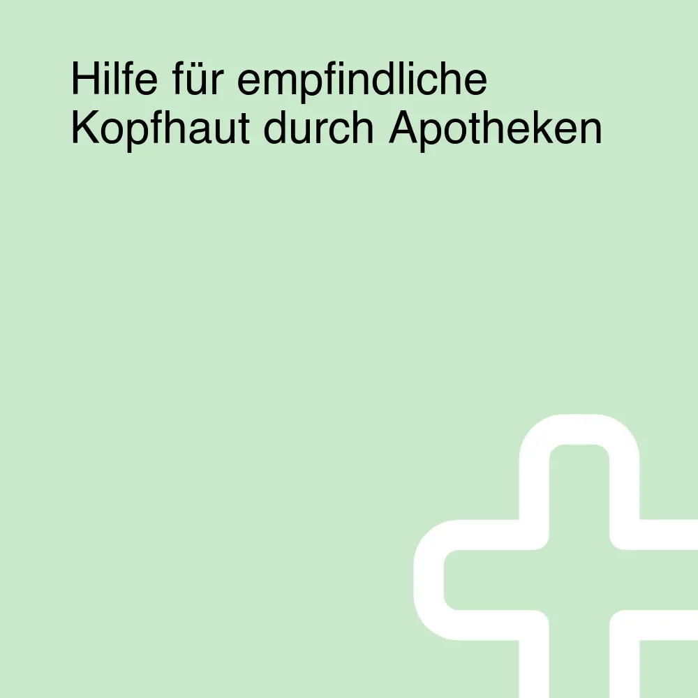 Hilfe für empfindliche Kopfhaut durch Apotheken