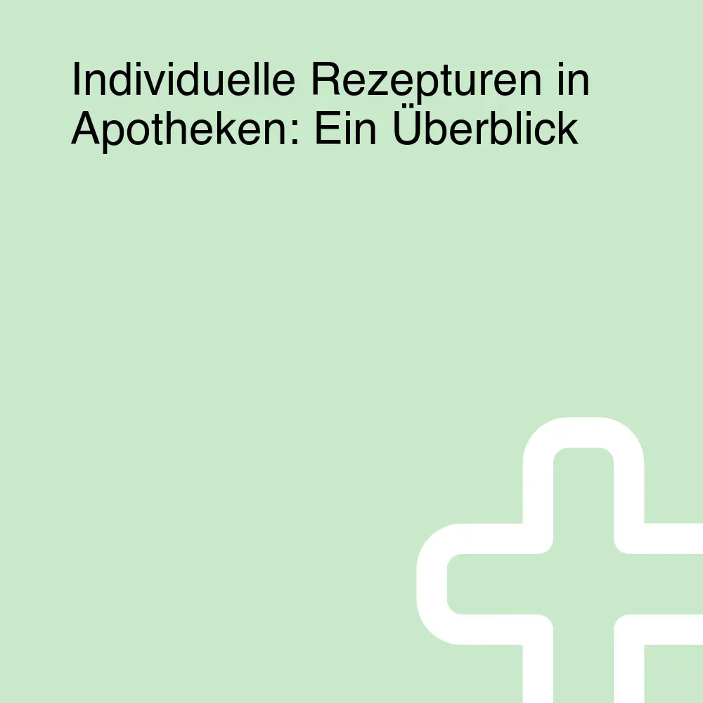 Individuelle Rezepturen in Apotheken: Ein Überblick