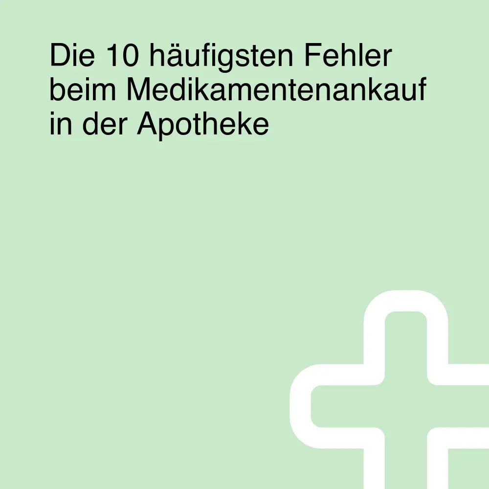 Die 10 häufigsten Fehler beim Medikamentenankauf in der Apotheke