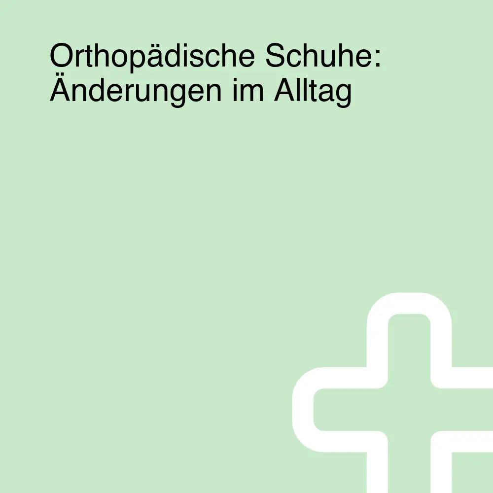 Orthopädische Schuhe: Änderungen im Alltag