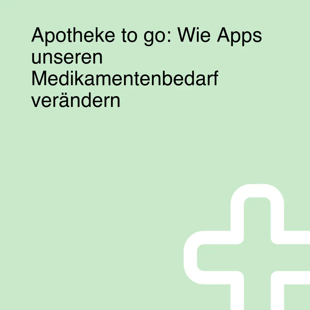 Apotheke to go: Wie Apps unseren Medikamentenbedarf verändern