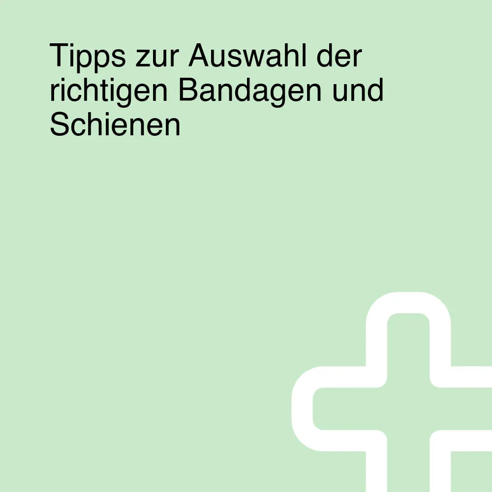 Tipps zur Auswahl der richtigen Bandagen und Schienen