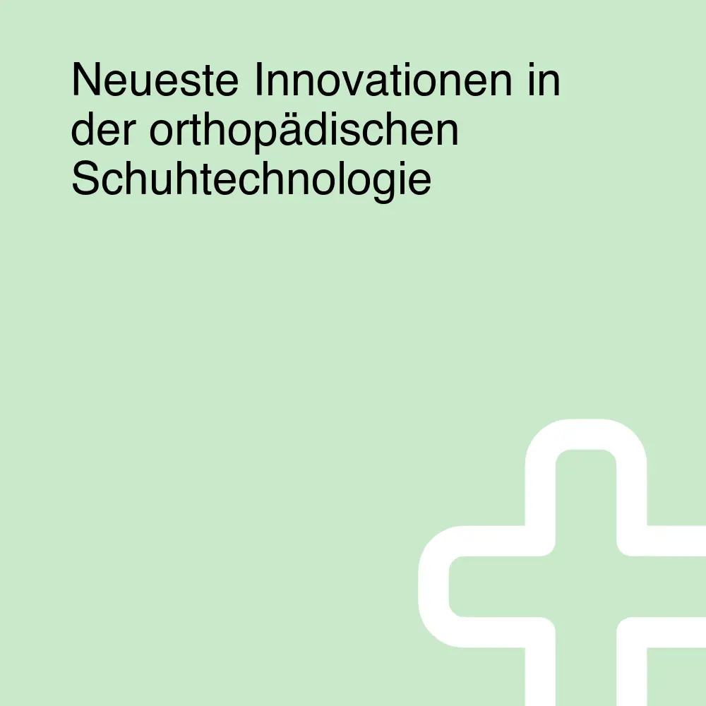 Neueste Innovationen in der orthopädischen Schuhtechnologie