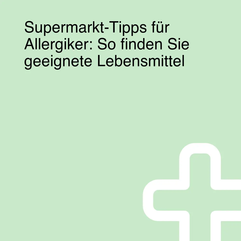 Supermarkt-Tipps für Allergiker: So finden Sie geeignete Lebensmittel