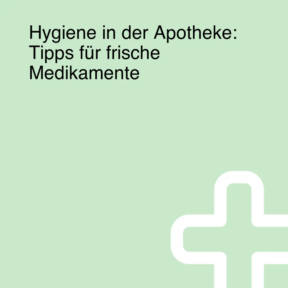 Hygiene in der Apotheke: Tipps für frische Medikamente