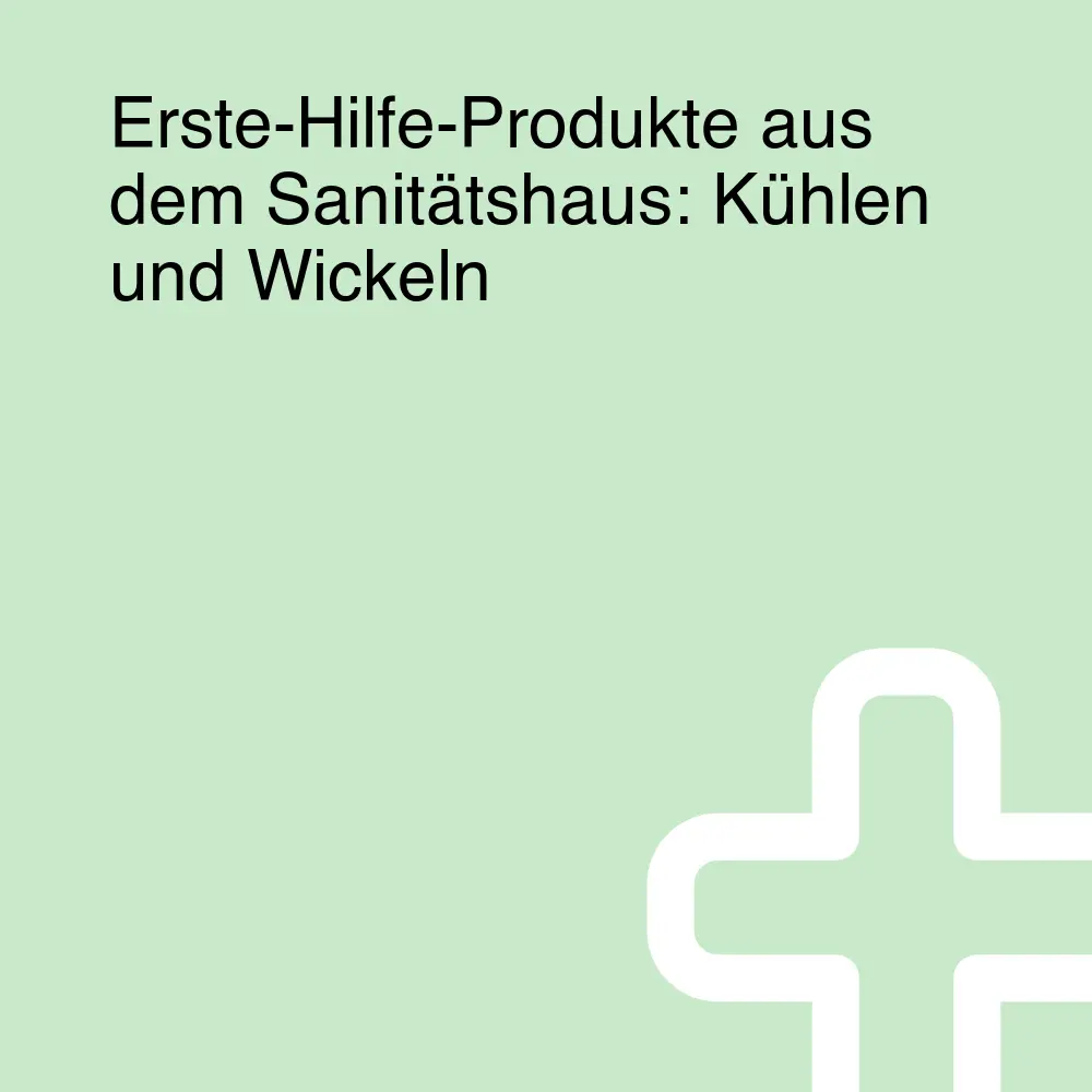 Erste-Hilfe-Produkte aus dem Sanitätshaus: Kühlen und Wickeln