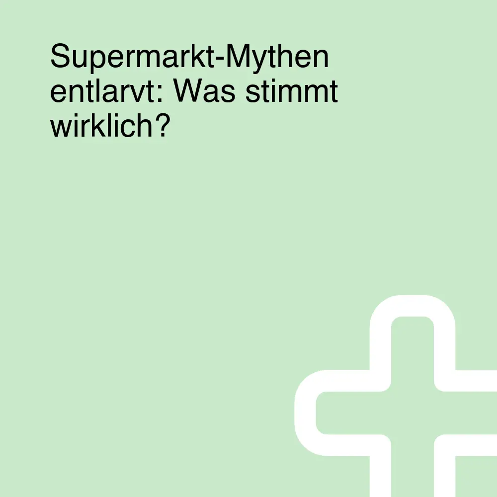Supermarkt-Mythen entlarvt: Was stimmt wirklich? Supermarkt-Mythen entlarvt: Was stimmt wirklich?