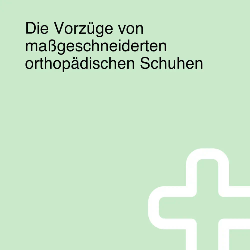 Die Vorzüge von maßgeschneiderten orthopädischen Schuhen Die Vorzüge von maßgeschneiderten orthopädischen Schuhen