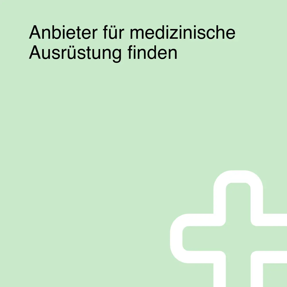 Anbieter für medizinische Ausrüstung finden Anbieter für medizinische Ausrüstung finden