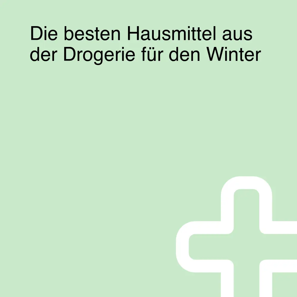 Die besten Hausmittel aus der Drogerie für den Winter Die besten Hausmittel aus der Drogerie für den Winter