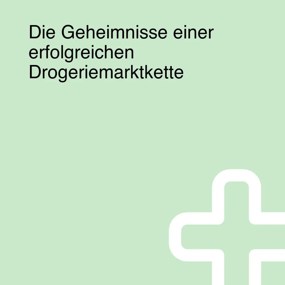 Die Geheimnisse einer erfolgreichen Drogeriemarktkette Die Geheimnisse einer erfolgreichen Drogeriemarktkette