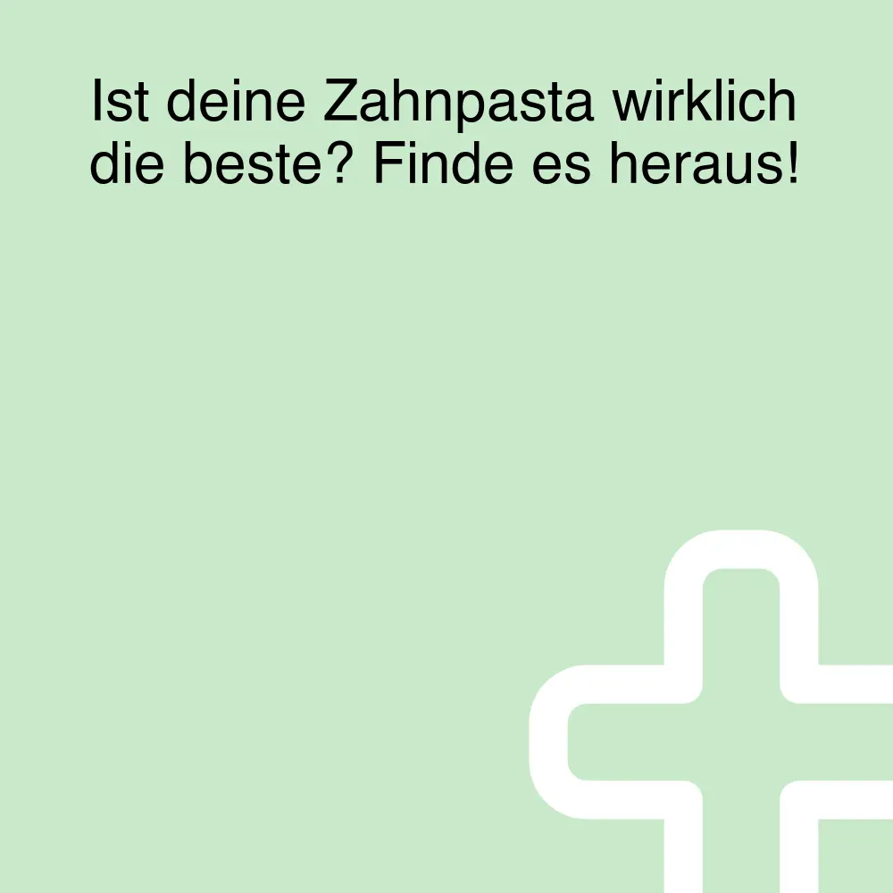 Ist deine Zahnpasta wirklich die beste? Finde es heraus! Ist deine Zahnpasta wirklich die beste? Finde es heraus!