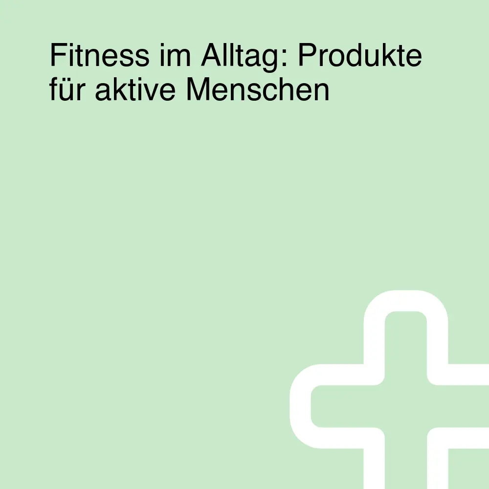 Fitness im Alltag: Produkte für aktive Menschen Fitness im Alltag: Produkte für aktive Menschen