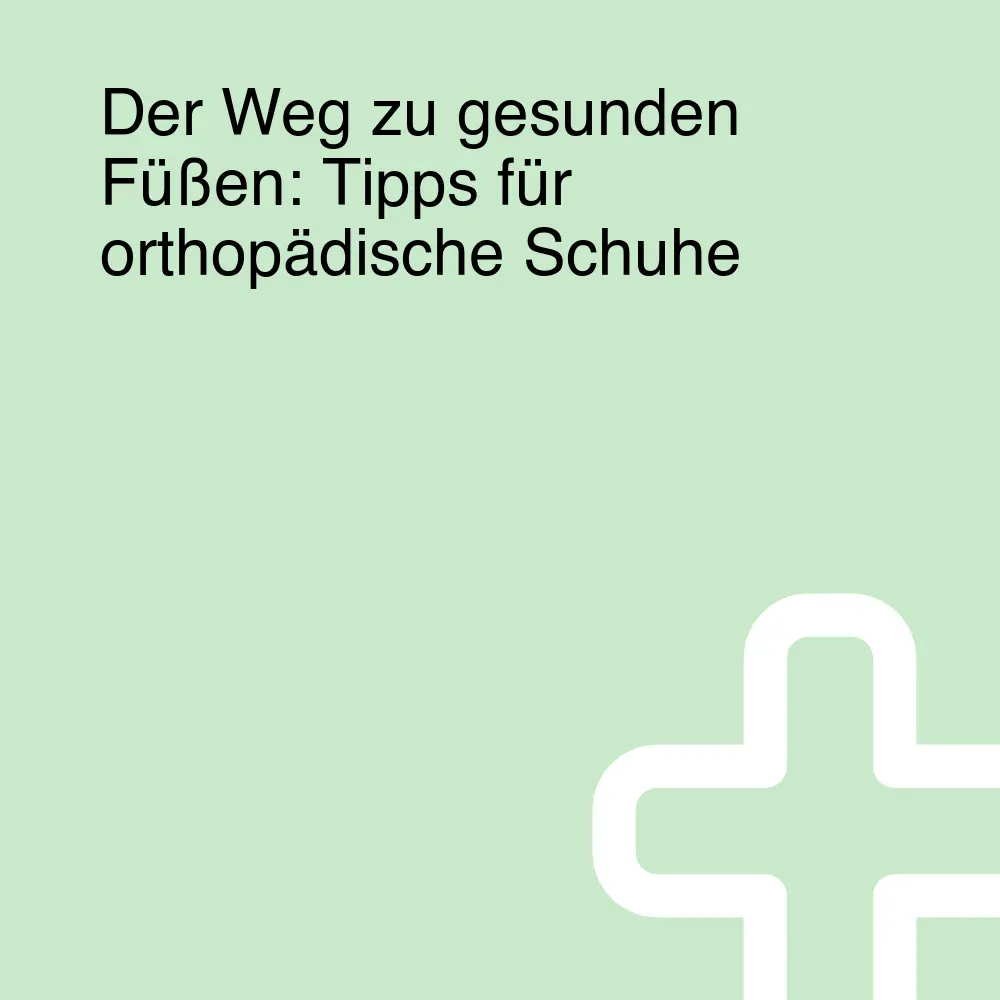 Der Weg zu gesunden Füßen: Tipps für orthopädische Schuhe Der Weg zu gesunden Füßen: Tipps für orthopädische Schuhe