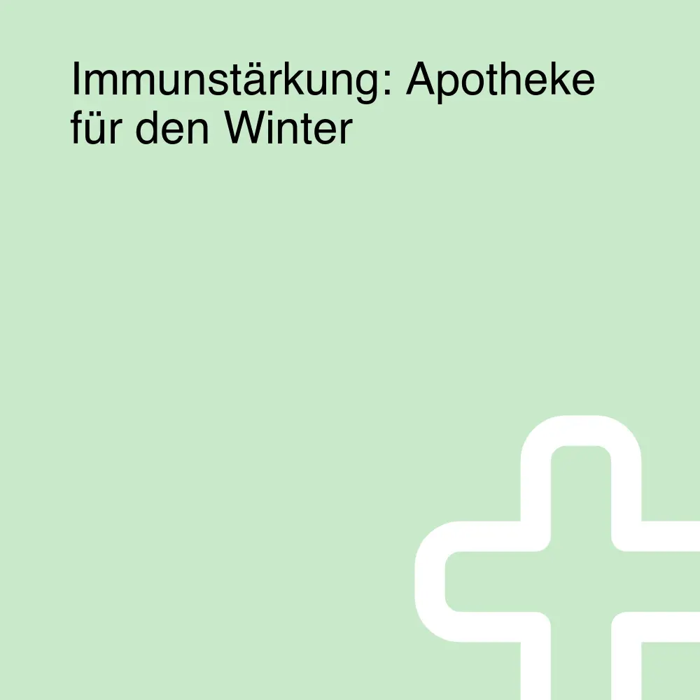 Immunstärkung: Apotheke für den Winter Immunstärkung: Apotheke für den Winter