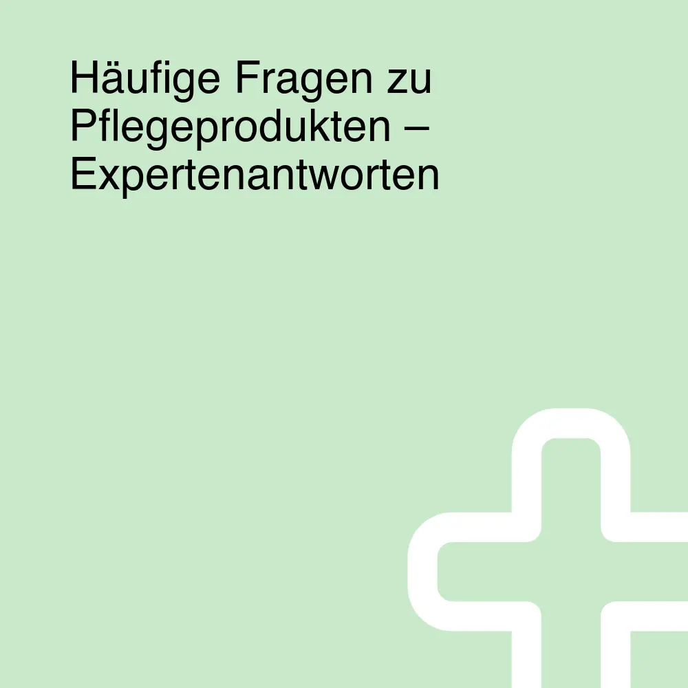 Häufige Fragen zu Pflegeprodukten – Expertenantworten Häufige Fragen zu Pflegeprodukten – Expertenantworten