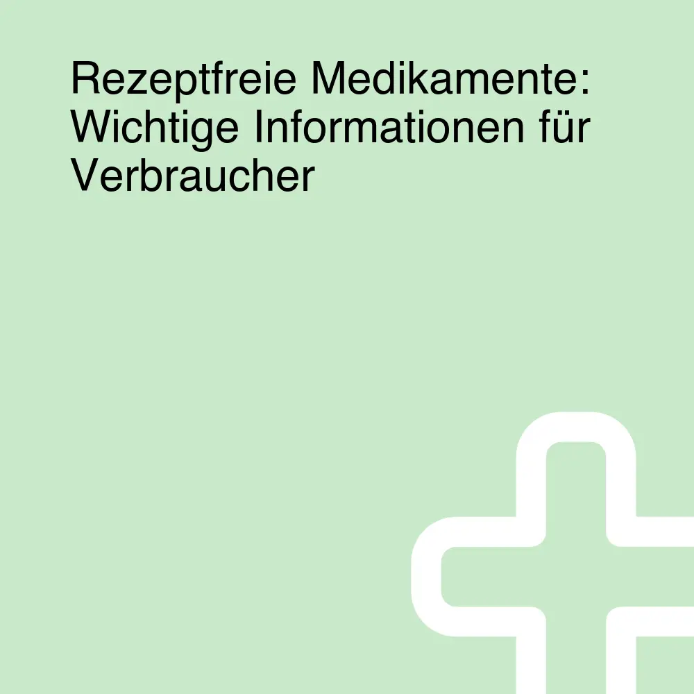Rezeptfreie Medikamente: Wichtige Informationen für Verbraucher Rezeptfreie Medikamente: Wichtige Informationen für Verbraucher
