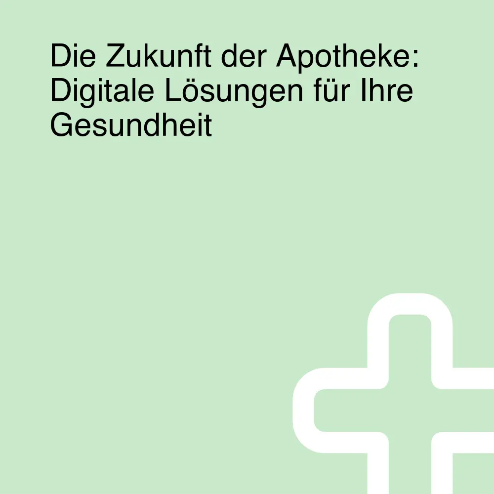 Die Zukunft der Apotheke: Digitale Lösungen für Ihre Gesundheit Die Zukunft der Apotheke: Digitale Lösungen für Ihre Gesundheit