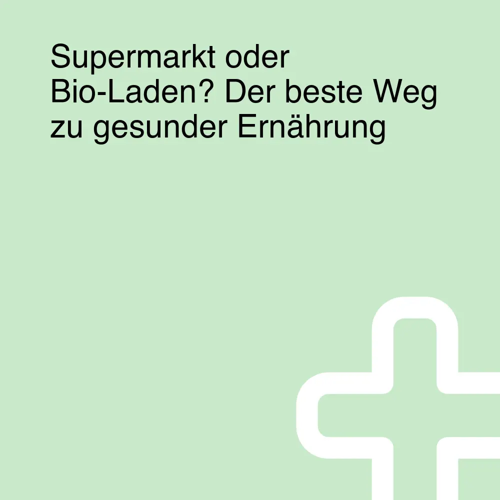 Supermarkt oder Bio-Laden? Der beste Weg zu gesunder Ernährung Supermarkt oder Bio-Laden? Der beste Weg zu gesunder Ernährung
