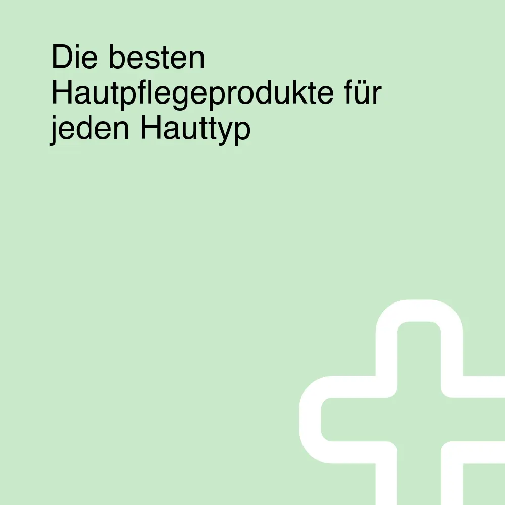 Die besten Hautpflegeprodukte für jeden Hauttyp Die besten Hautpflegeprodukte für jeden Hauttyp